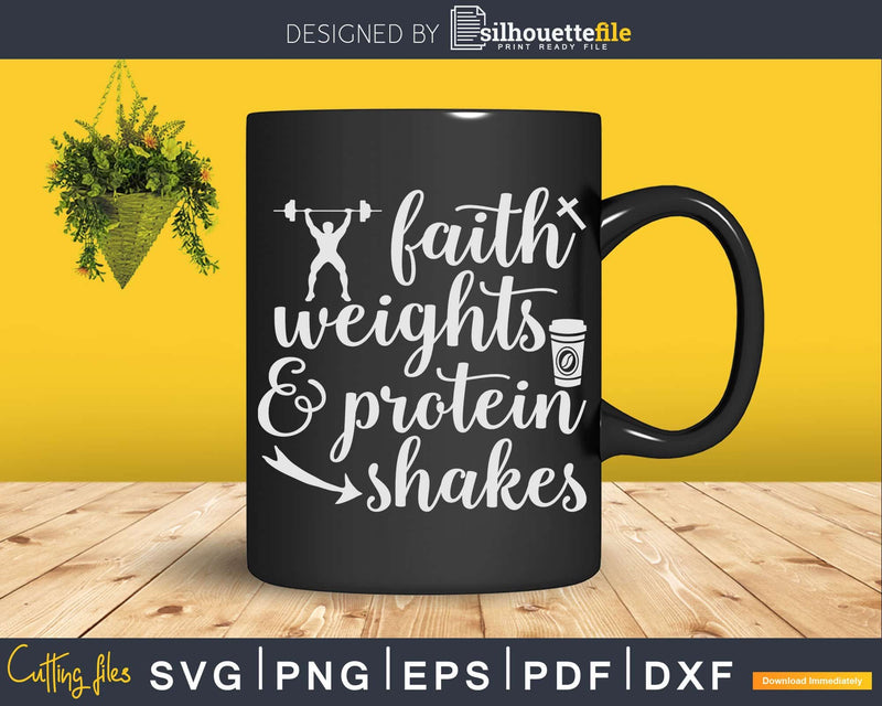 Faith Weights And Protein Shakes Svg Instant Download Cut