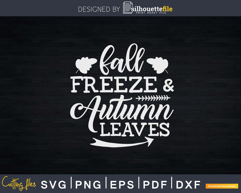 Fall Freeze & Autumn Leaves Thanksgiving Svg Png Cricut File