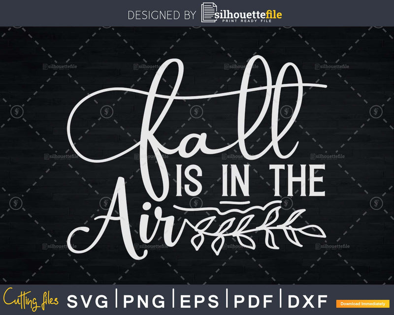 Fall is in the Air Sayings Autumn Svg printable cut files