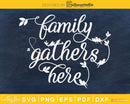 Family Gathers Here SVG digital cricut craft cut file