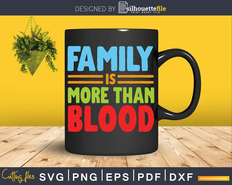 family is more than blood SVG PNG cricut craft cut files