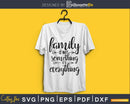 family is not something it’s everything SVG cricut craft