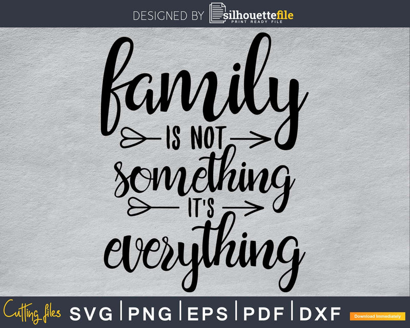 family is not something it’s everything SVG cricut craft