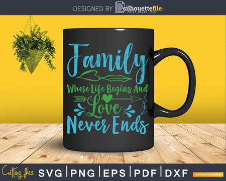 Family where life begins and love never ends SVG Cricut