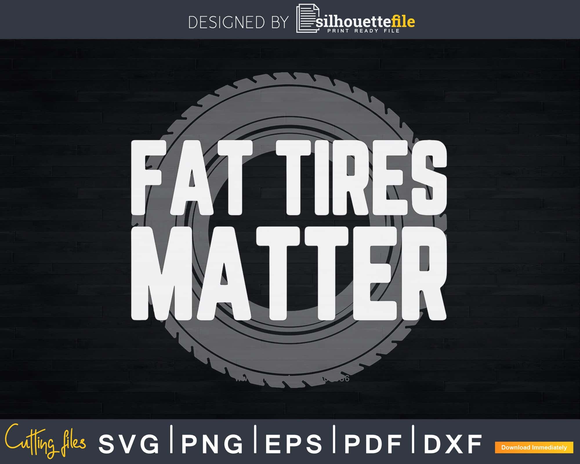 Fat Tires Matter Funny Drag Racing Shirt Svg Design Cut File ...