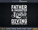 Father And Daughter Scuba Diving Partners for Life Svg Png