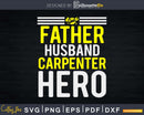 Father Husband Carpenter Hero Father’s Day Svg Design Cut