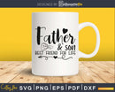father & son best friend for life cricut digital svg files