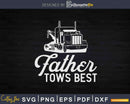 Father Tows Best Tow Truck Driver Dad Svg Dxf Png Cutting