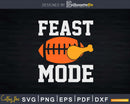 Feast Mode Thanksgiving Football Turkey Meat Svg Png Cricut