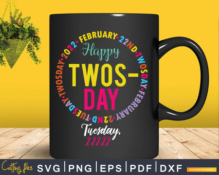 February 2nd 2022 - 2-22-22 Happy Twosday Svg Cricut