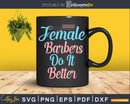 Female Barbers Do It Better Shirt Svg Png Cricut Files