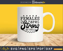 Females are Strong as Hell svg design cricut printable cut