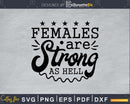 Females are Strong as Hell svg design cricut printable cut