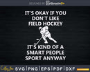 Field Hockey Funny Smart People Svg Png Dxf Cut Files