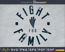 FIGHT FOR FAMILY SVG cricut print-ready craft cut file