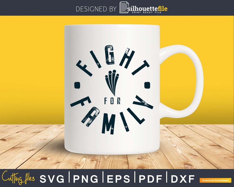 FIGHT FOR FAMILY SVG cricut print-ready craft cut file