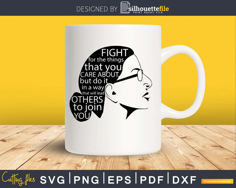 Fight For The Things Care About Notorious RBG svg cutting