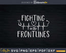 Fighting in the Frontlines Healthcare Heroes Svg Dxf Cut