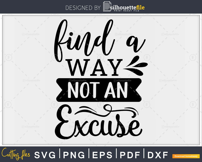 Find a way not an excuse svg printable cut file