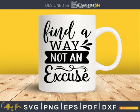 Find a way not an excuse svg printable cut file