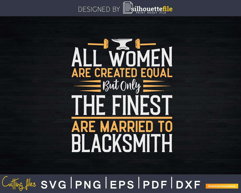 Finest Women Are Blacksmith Svg Png Dxf Cricut File