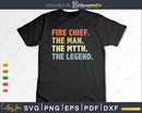 Fire Chief Gift The Man Myth Legend Firefighter