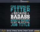 Fire Sprinkler Fitter Badass Miracle Worker Svg Dxf Cricut