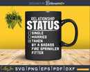 Fire Sprinkler Fitter Relationship Status Svg Dxf Cricut