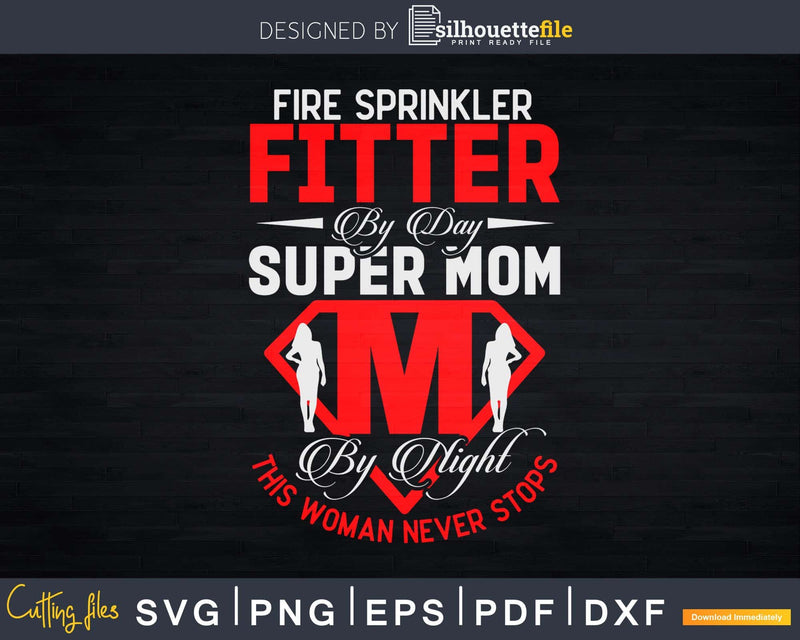 Fire Sprinkler Fitter Supermom Svg Dxf Cricut Cut Files