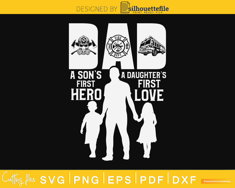 Firefighter Dad A Daughter’s First Love Son’s Hero svg