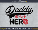 Firefighter Daddy is my Hero svg cricut cut digital files