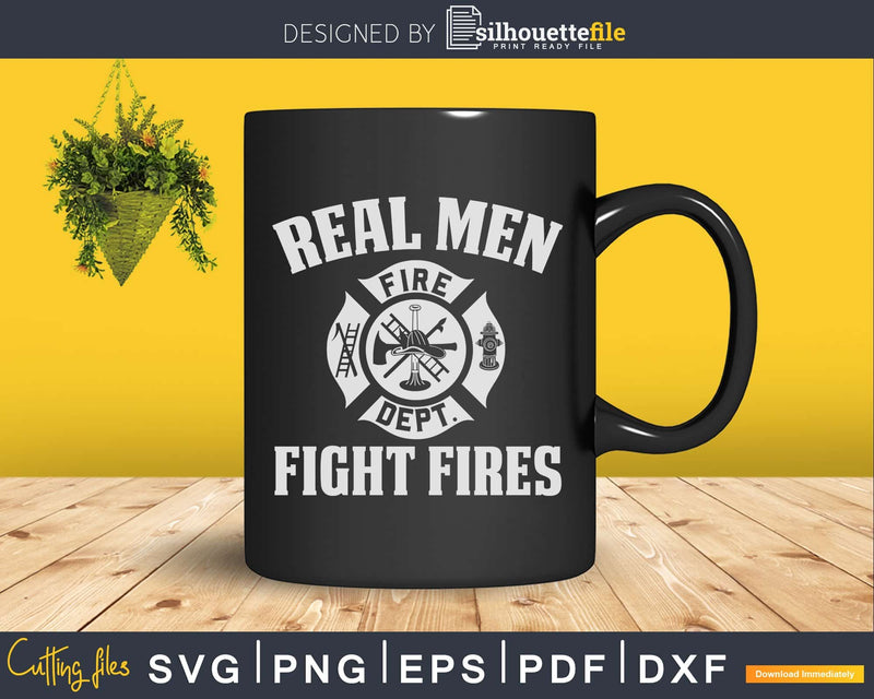 Firefighter SVG Real Man Fight Fires Cricut svg craft cut