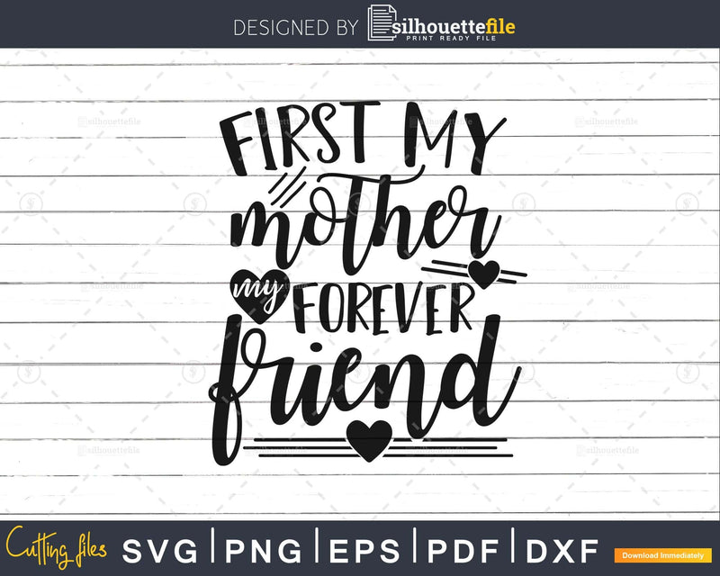 First my Mother forever friend Svg Mom Quote Cut Files