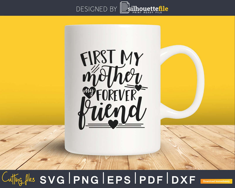 First my Mother forever friend Svg Mom Quote Cut Files