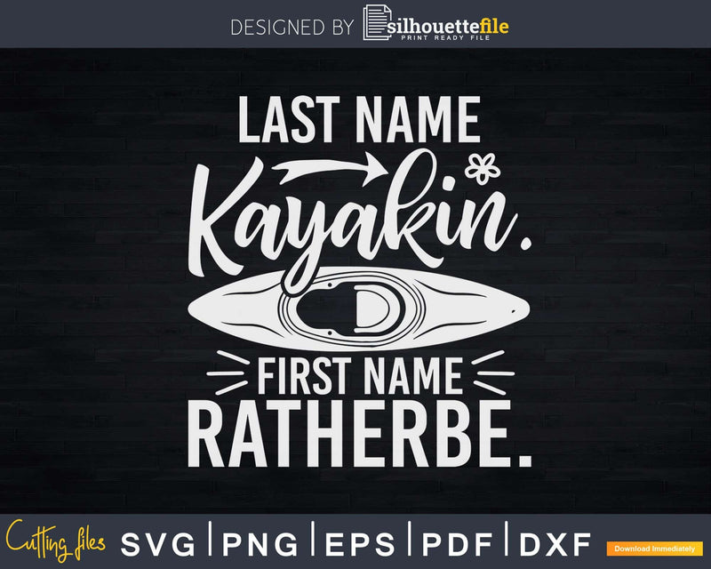 First Name Kayakin Last Ratherbe Svg Dxf Digital Cut Files