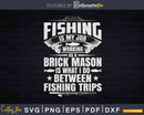 Fishing Brick Mason Funny Gift Masonry Worker Svg Dxf