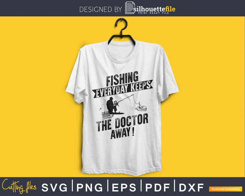 Fishing Everyday Keeps The Doctor Away! Svg Design Cricut