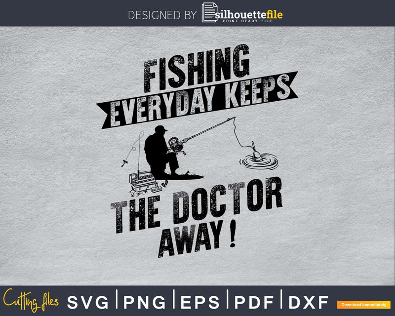 Fishing Everyday Keeps The Doctor Away! Svg Design Cricut