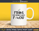 Fishing Is My Second Favorite F-word Svg Design Cricut