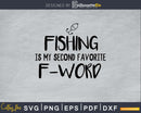 Fishing Is My Second Favorite F-word Svg Design Cricut