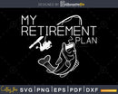 My Retirement Plan svg design printable craft cut files
