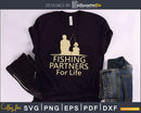 Fishing Partners For Life svg design printable cut files