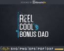 Fishing Reel Cool Bonus Dad Svg Dxf Cricut Files