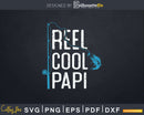 Fishing Reel Cool Papi Svg Dxf Cricut Files