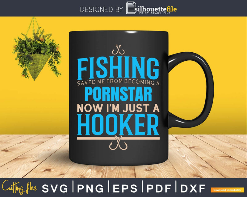 Fishing saved me from becoming a pornstar svg design