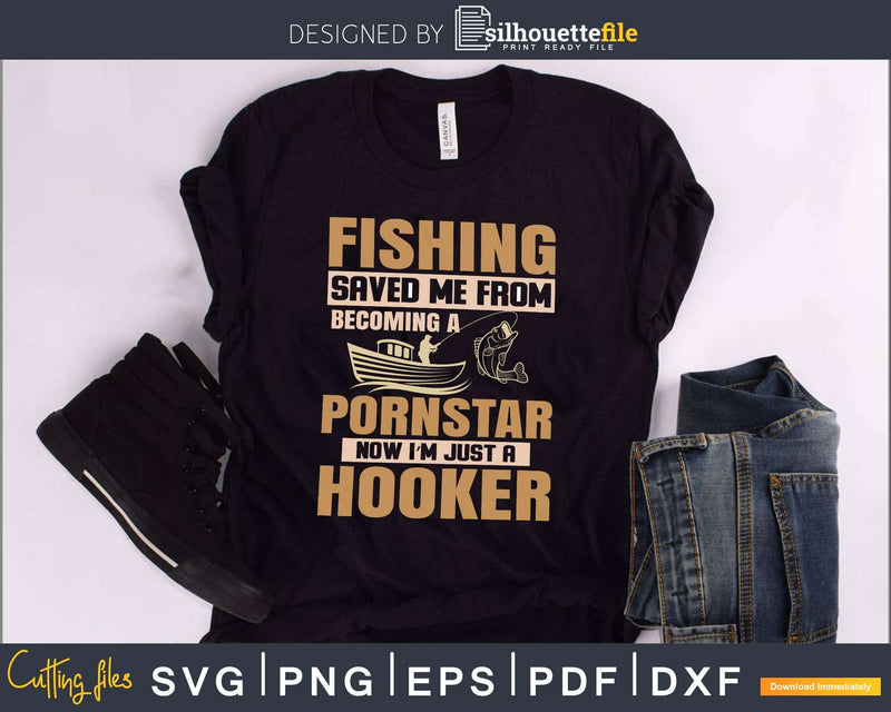 fishing saved me from becoming a pornstar svg design