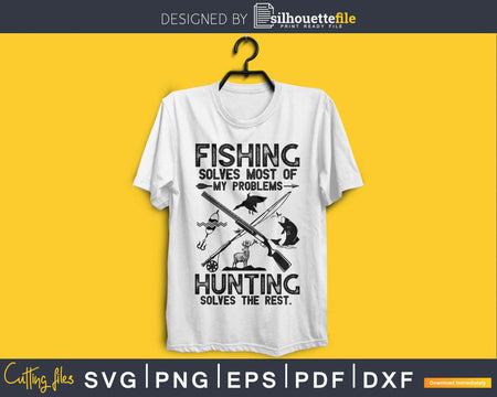 Fishing solves most of my problems hunting the rest Svg Png
