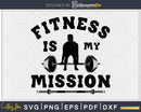 Fitness is my mission svg design printable cut files