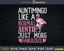 Flamingo Auntimingo like a normal Auntie Svg Instant Cut